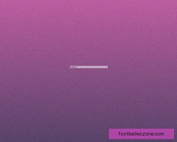 2026世界杯最佳球员精彩表现引领球队迈向荣耀巅峰